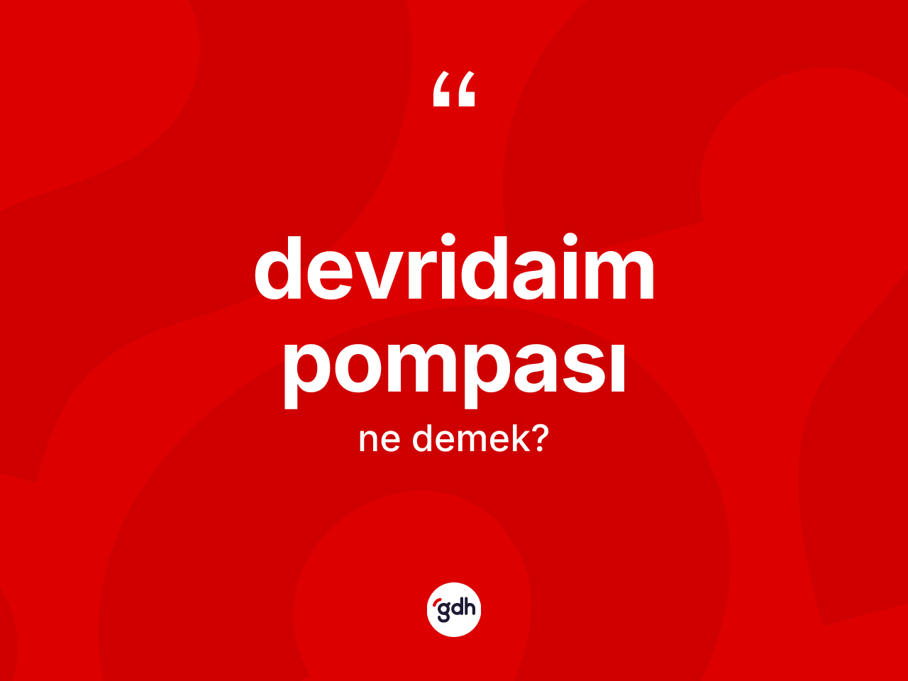 Devridaim pompası kelimesi ne demek? Devridaim pompası kelimesinin özellikleri nelerdir?
