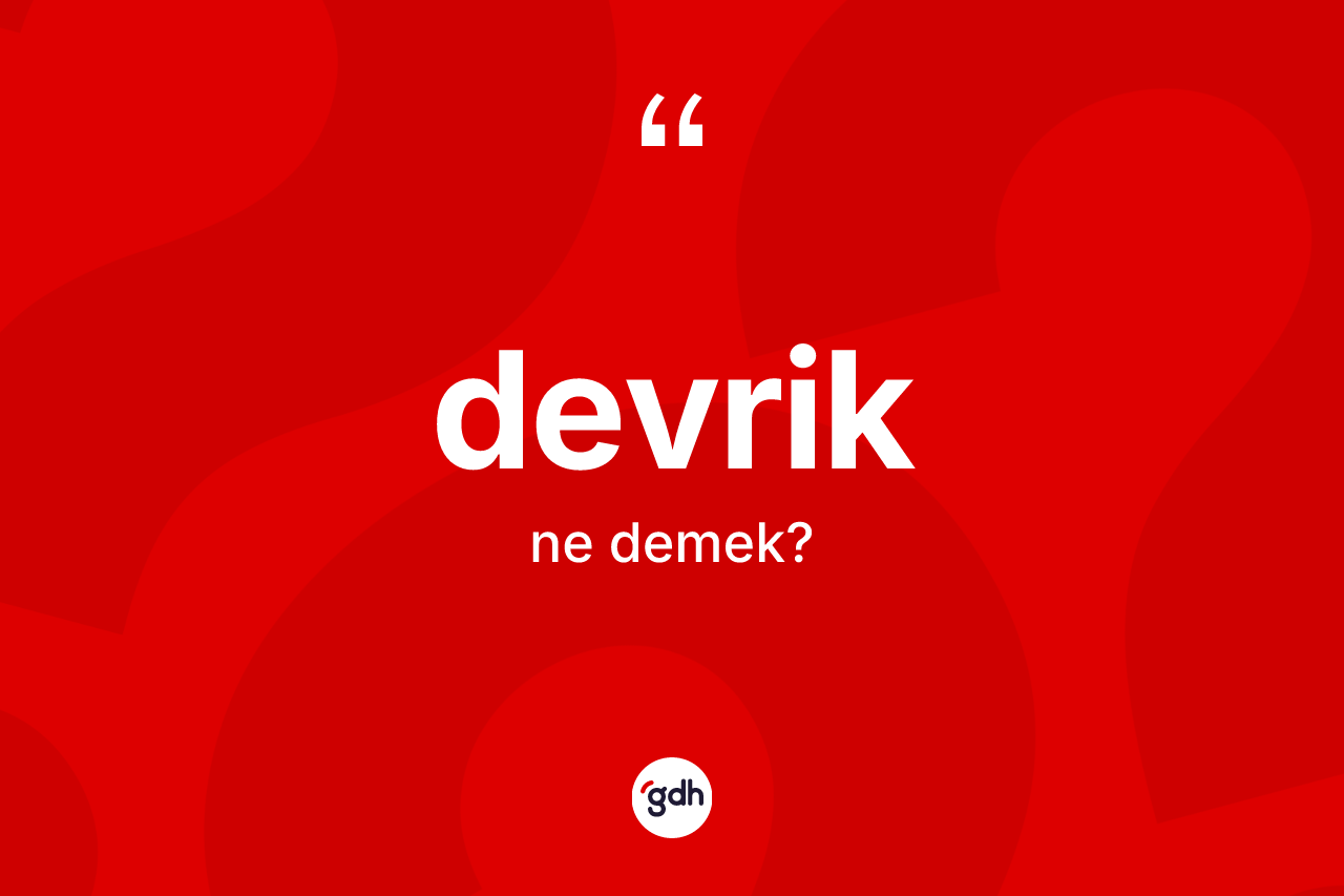Devrik kelimesi ne anlama gelir? Devrik kelimesinin özellikleri nelerdir?