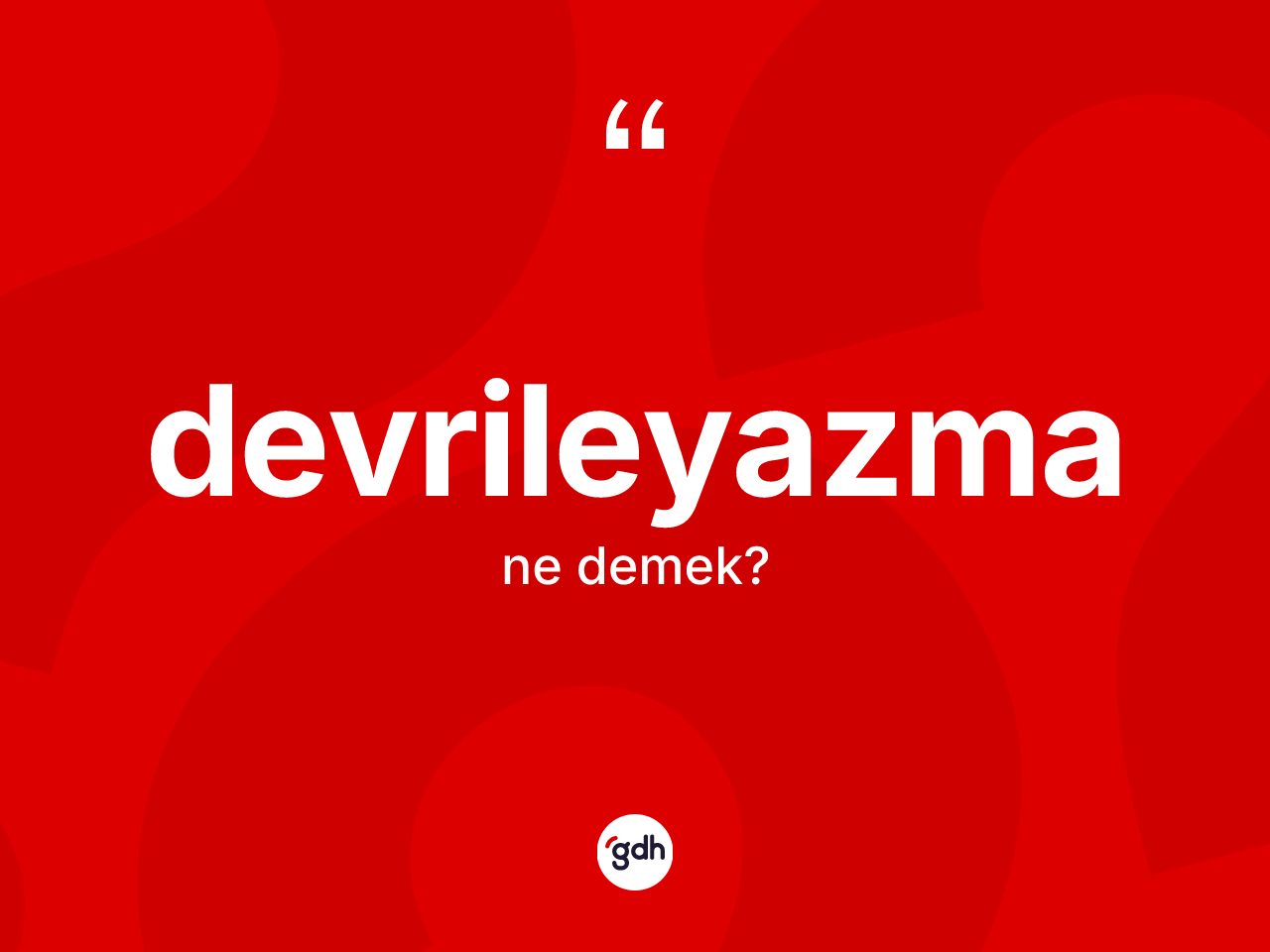 Devrileyazma kelimesinin sözlükteki tanımı nedir? Devrileyazmanın TDK'ya göre anlamı nedir?
