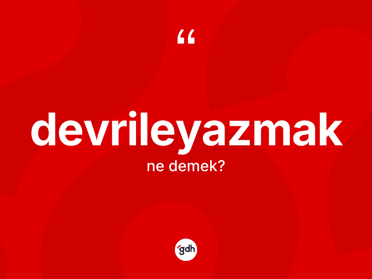 Devrileyazmak kelimesinin anlamı nedir? Devrileyazmağın TDK'ya göre anlamı nedir?
