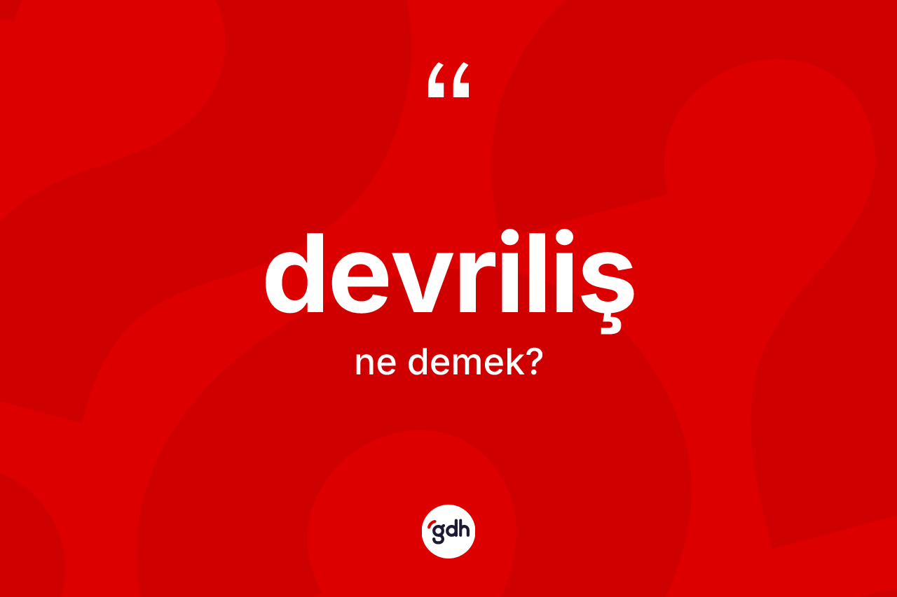 Devriliş nedir? Devrilişin sözlükteki anlamı nedir?