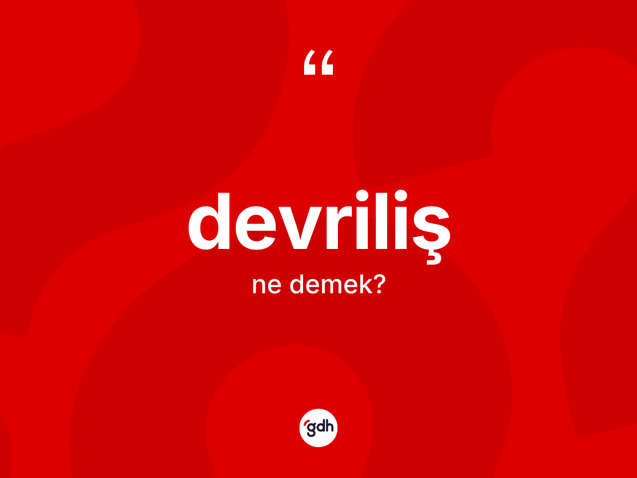 Devriliş nedir? Devrilişin sözlükteki anlamı nedir?