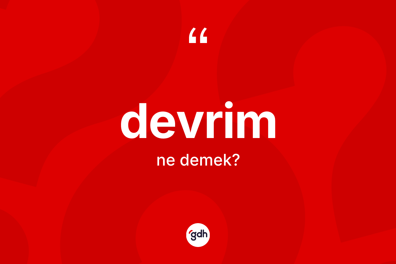 Devrim kelimesi ne anlama gelir? Devrim kelimesinin kaç farklı anlamı var?