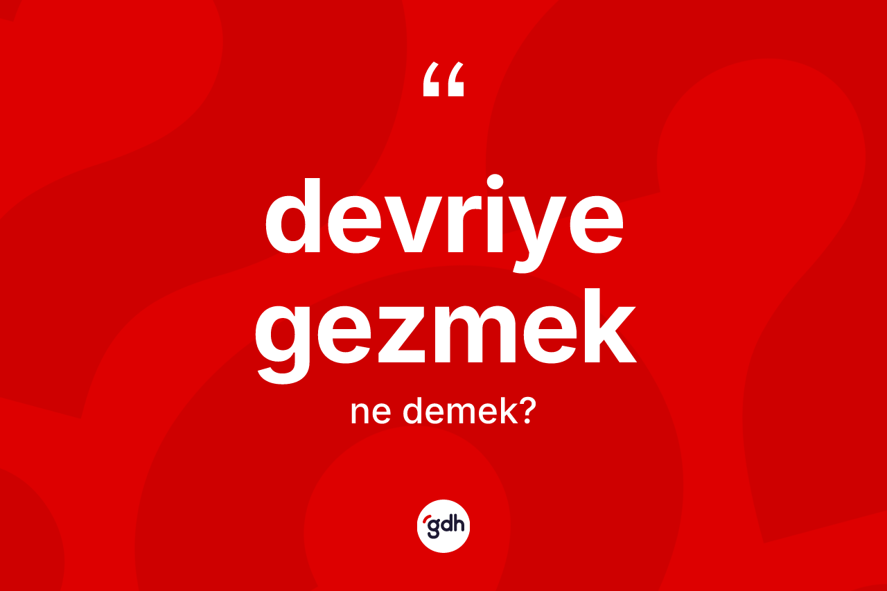 Devriye gezmek ifadesinin sözlükteki anlamı nedir? Devriye gezmek ifadesinin sözlük anlamı nedir?