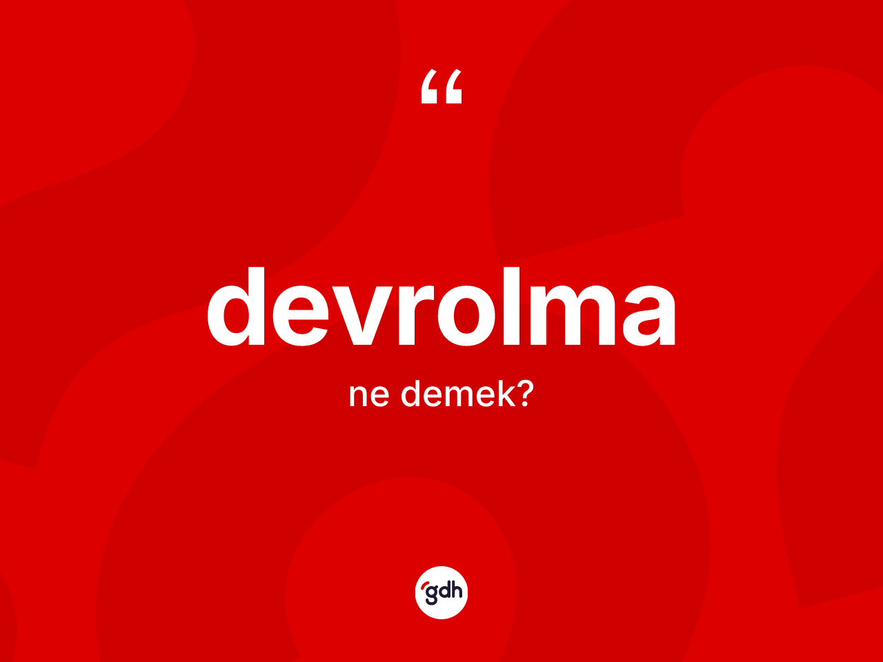 Devrolma ne anlama gelir? Devrolmanın TDK'ya göre anlamı nedir?