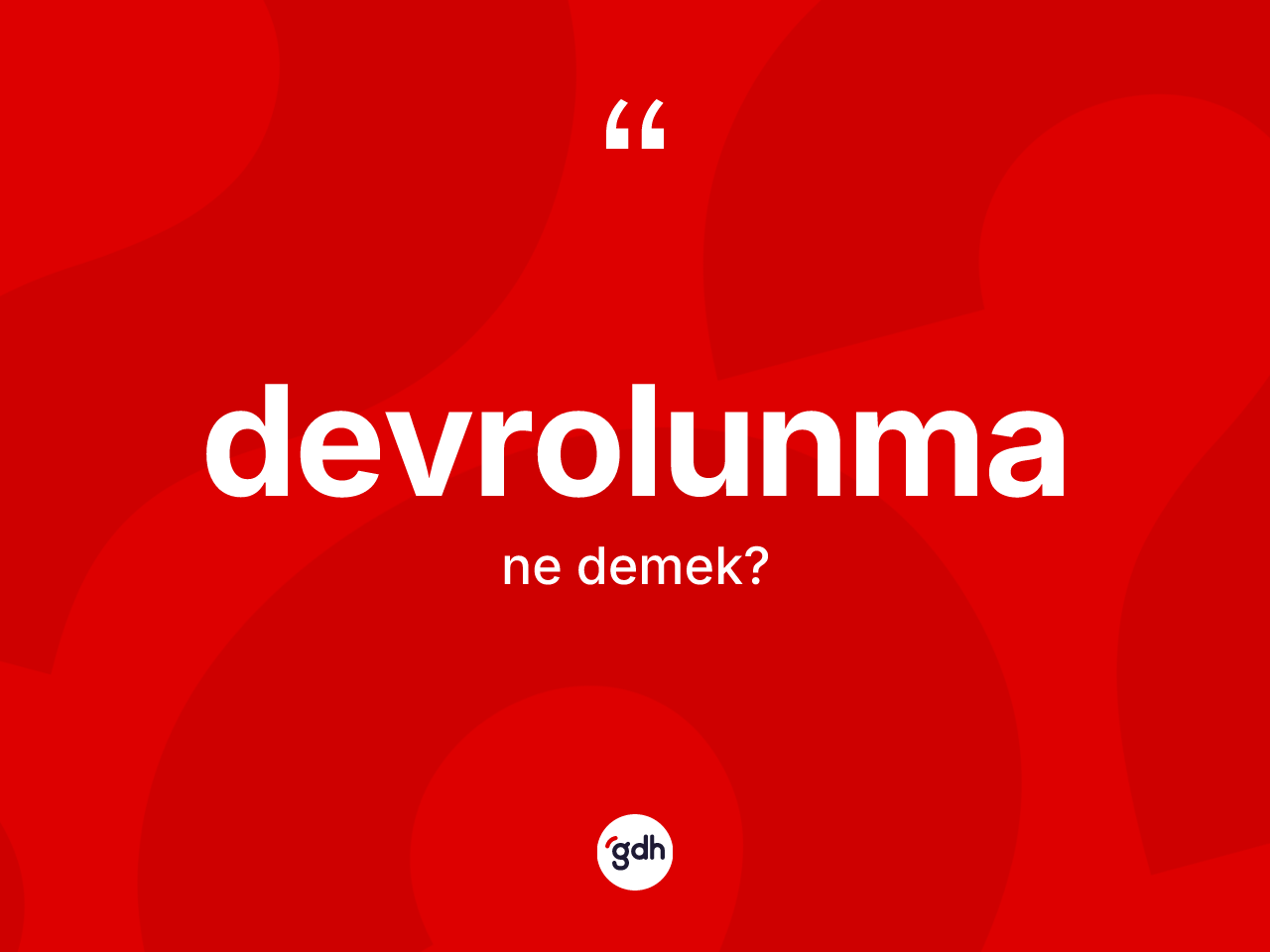 Devrolunma kelimesi nedir? Devrolunmanın TDK'ya göre anlamı nedir?