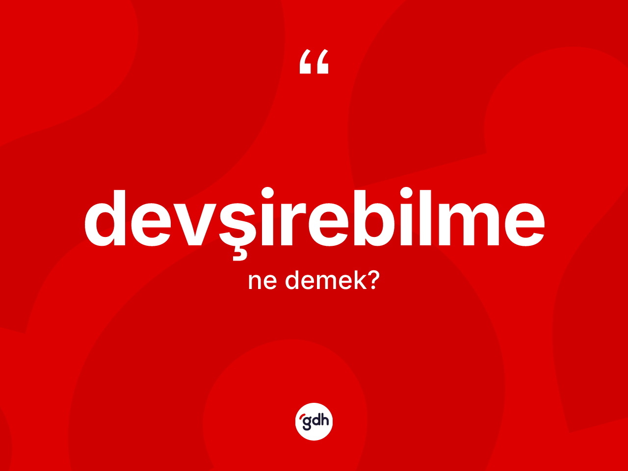 Devşirebilme nedir? Devşirebilmenin sözlükteki anlamı nedir?