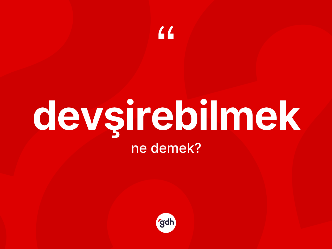 Devşirebilmek kelimesinin sözlükteki tanımı nedir? Devşirebilmeğin TDK'ya göre anlamı nedir?