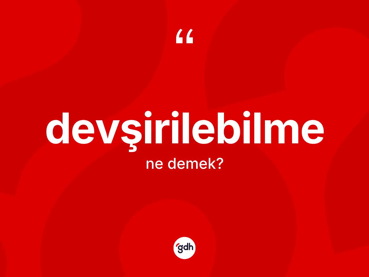 Devşirilebilme kelimesinin tanımı nedir? Devşirilebilmenin TDK'ya göre anlamı nedir?