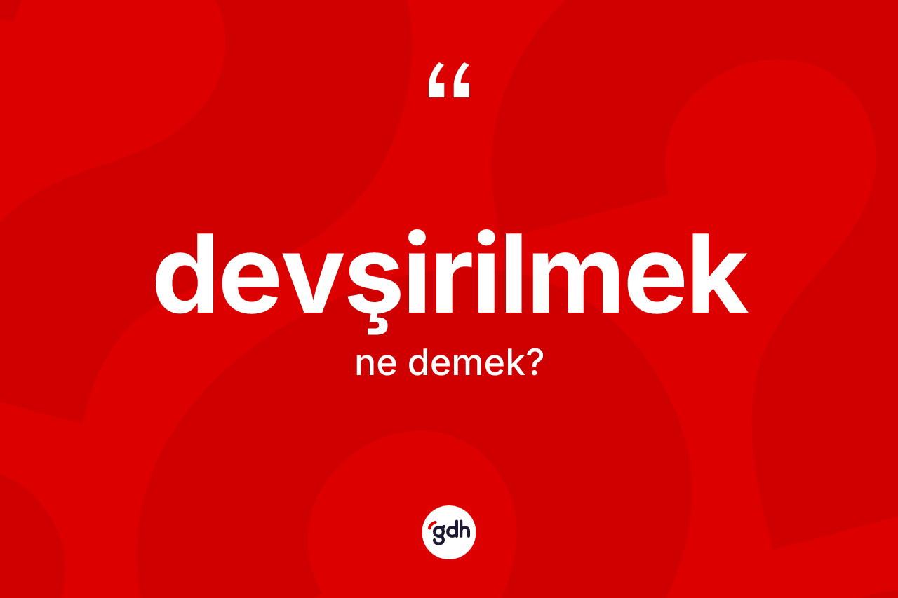 Devşirilmek ne demek?