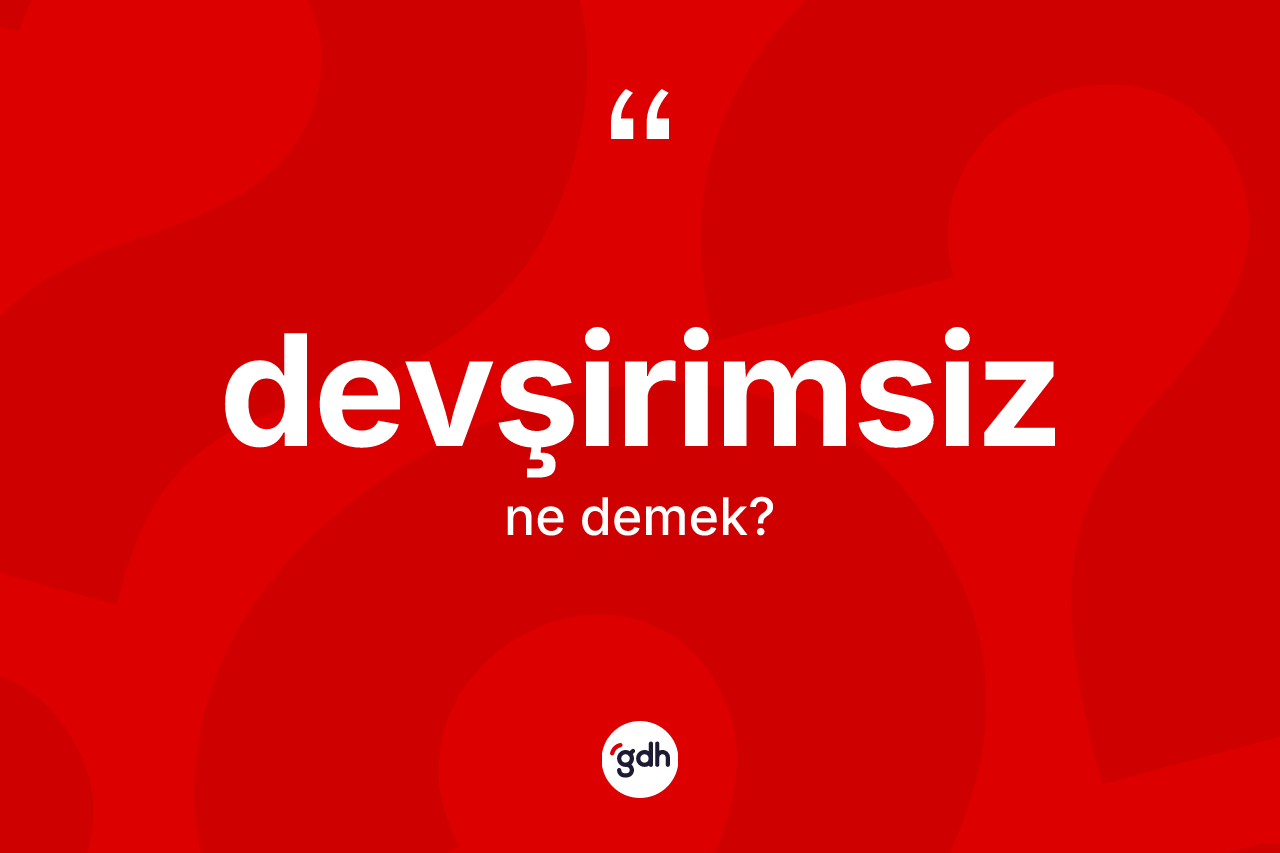 Devşirimsiz ne demek? Devşirimsizin TDK'ya göre anlamı nedir?