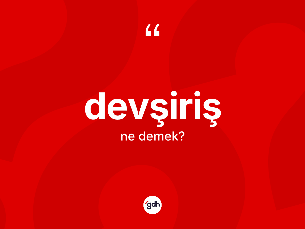 Devşiriş kelimesinin sözlükteki tanımı nedir? Devşiriş kelimesinin özellikleri nelerdir?