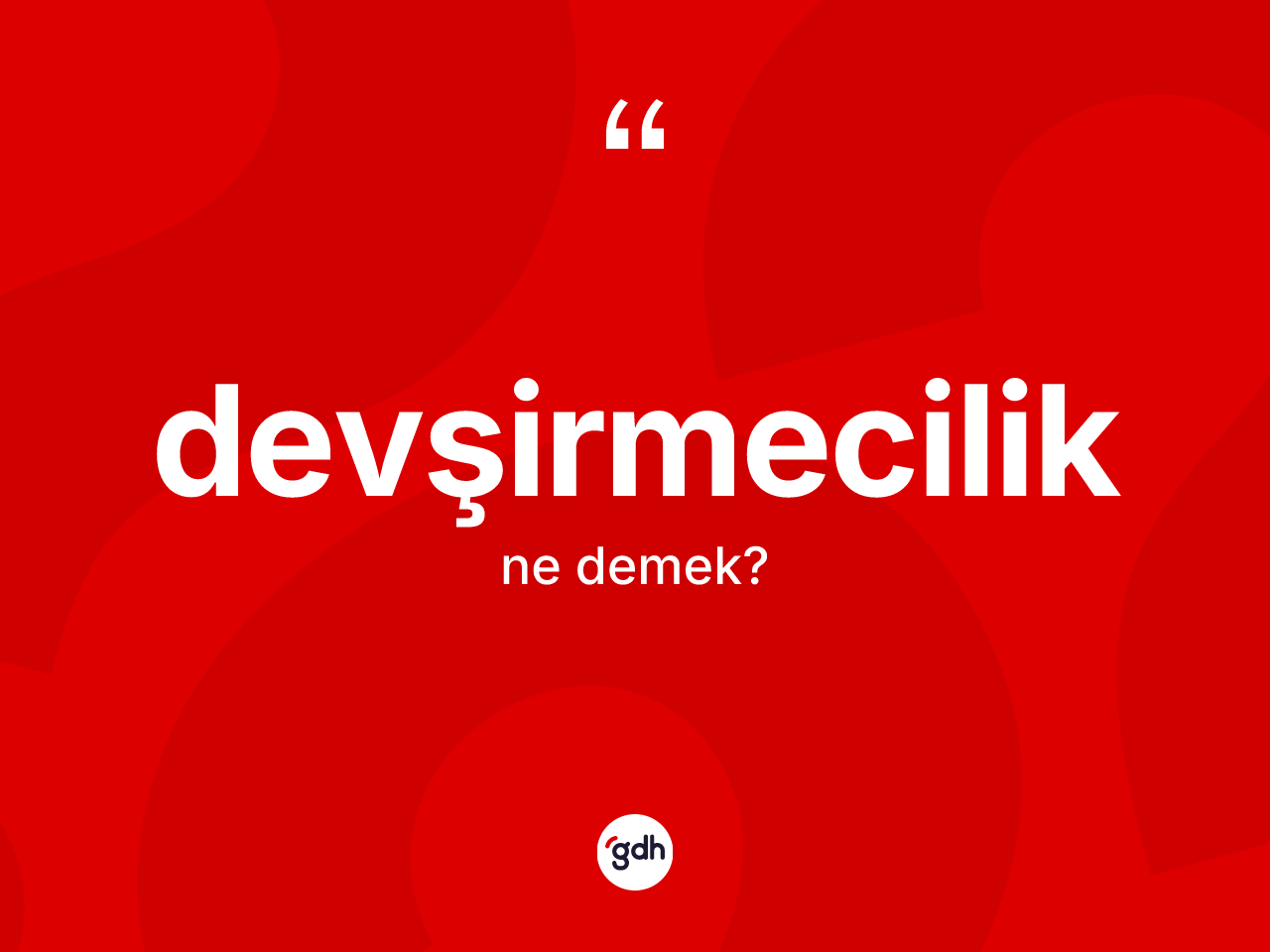 Devşirmecilik ne demek? Devşirmeciliğin sözlükteki anlamı nedir?