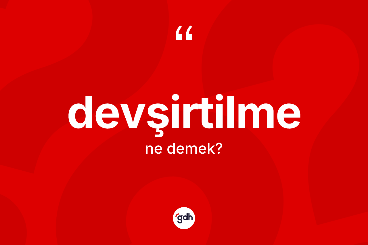 Devşirtilme nedir? Devşirtilme kelimesinin özellikleri nelerdir?