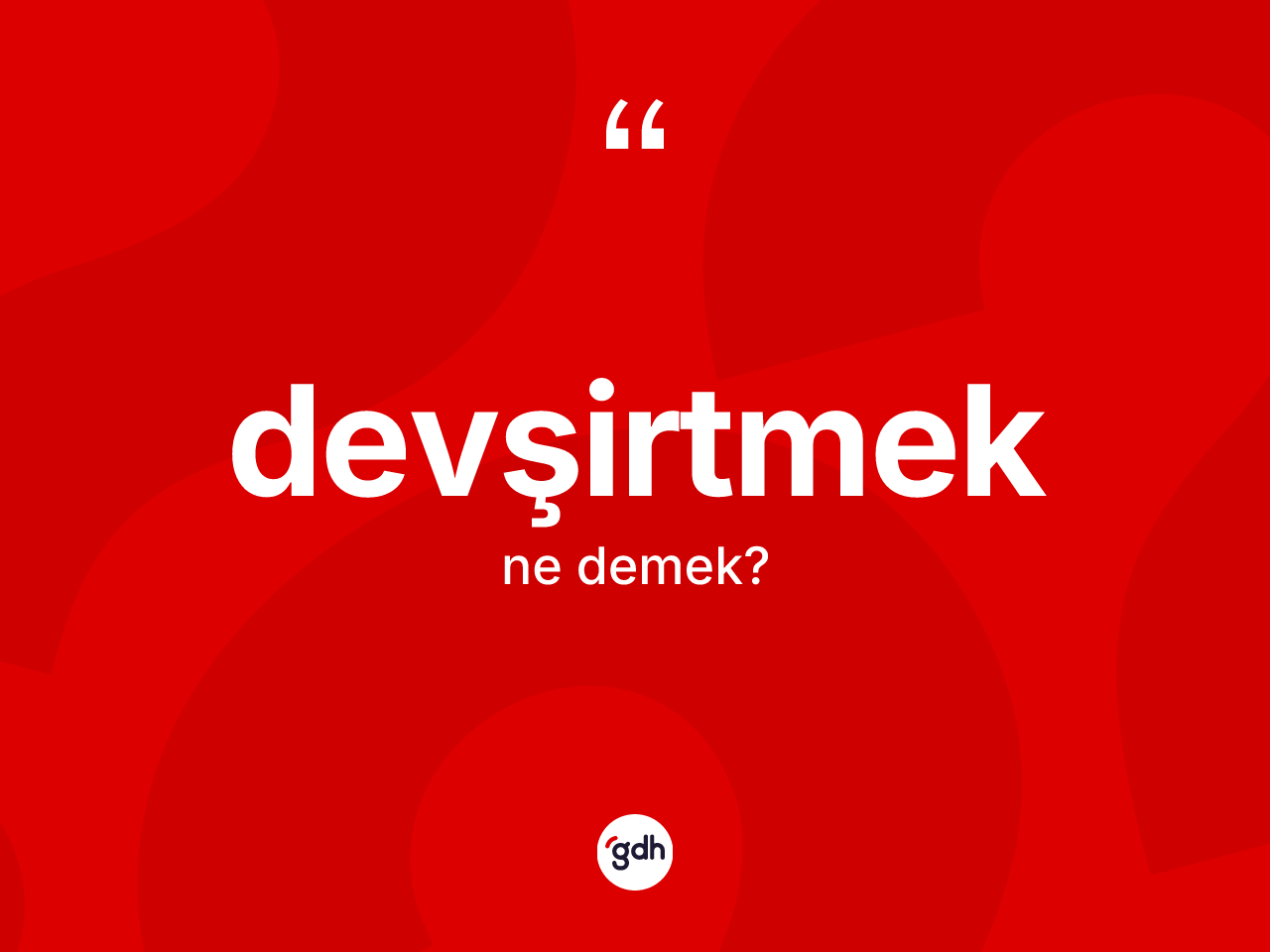 Devşirtmek kelimesinin anlamı nedir? Devşirtmeğin TDK'ya göre anlamı nedir?