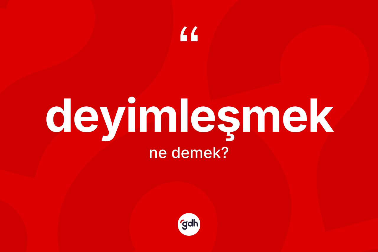 Deyimleşmek ne demek? Deyimleşmeğin TDK'ya göre anlamı nedir?