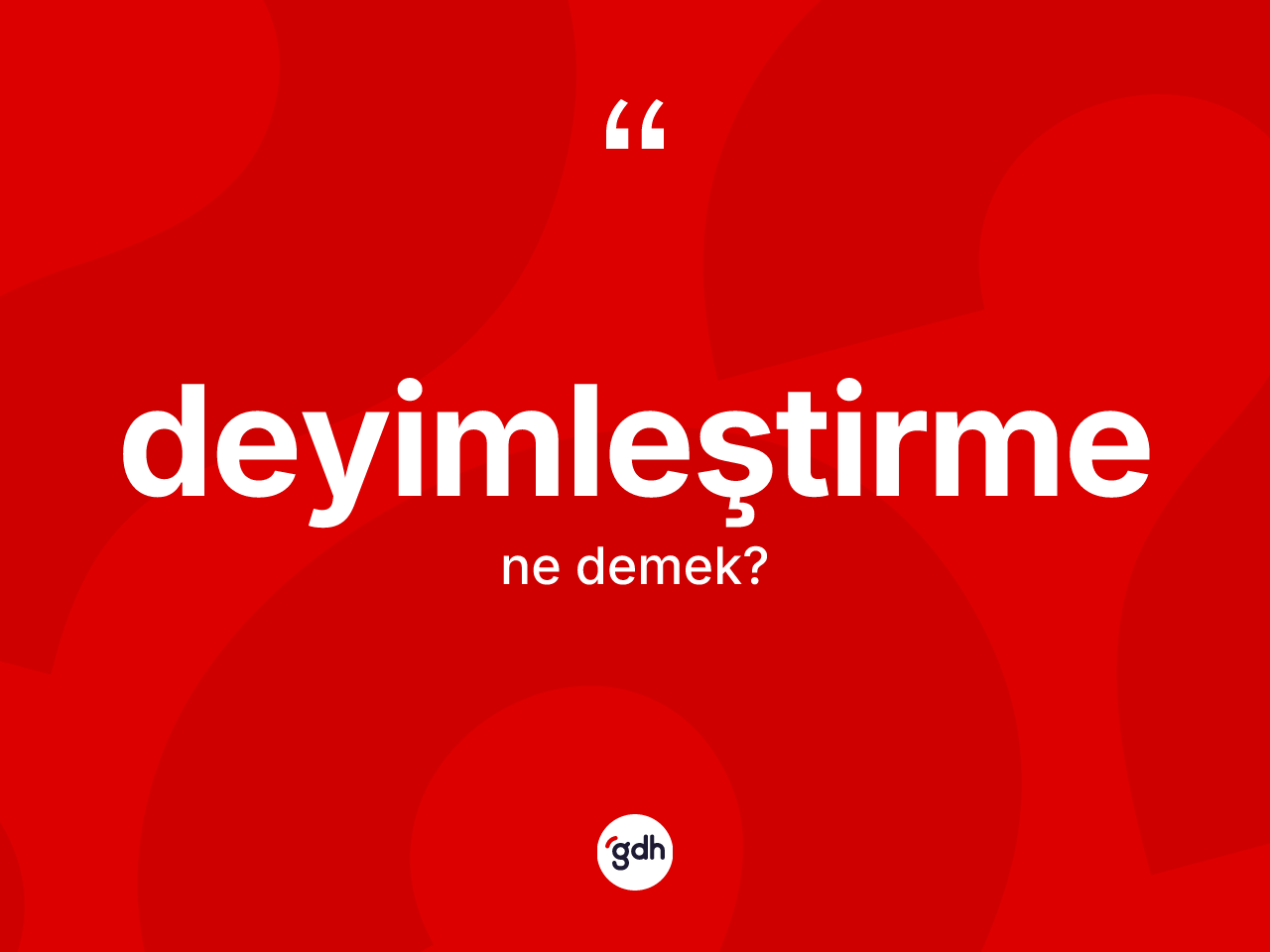 Deyimleştirme kelimesinin anlamı nedir? Deyimleştirmenin TDK'ya göre anlamı nedir?