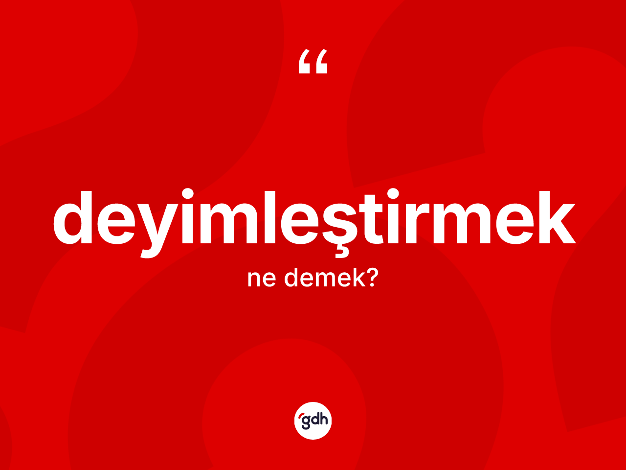 Deyimleştirmek ne demek? Deyimleştirmek kelimesinin TDK'ya göre açıklaması nedir?