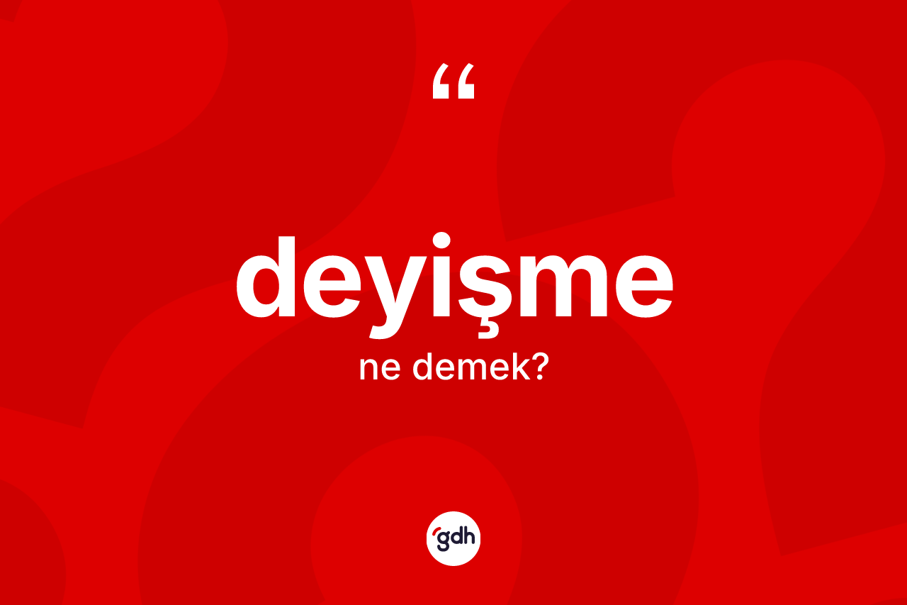 Deyişme kelimesinin anlamı nedir?