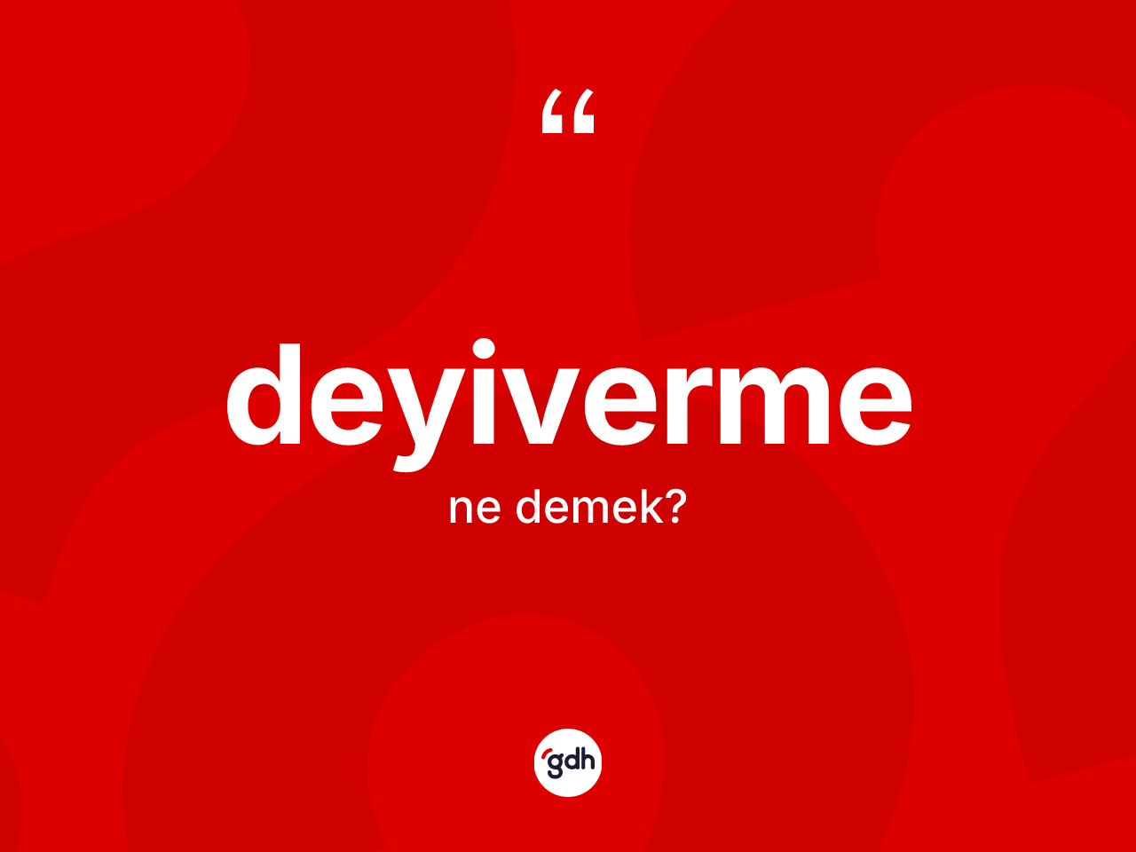Deyiverme kelimesi nedir? Deyiverme kelimesinin TDK anlamı nedir?
