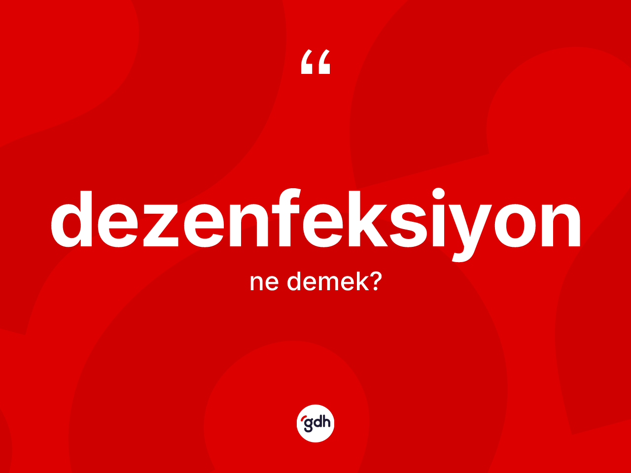 Dezenfeksiyon ne demek? Dezenfeksiyon kelimesinin kaç farklı anlamı var?