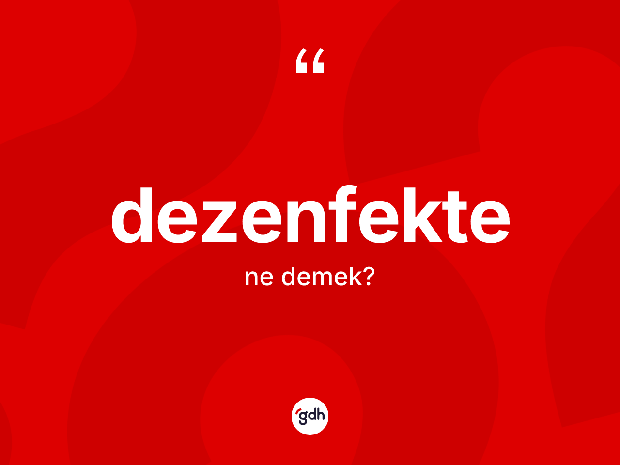 Dezenfekte kelimesinin tanımı nedir? Dezenfektenin kısaca tanımı nedir?