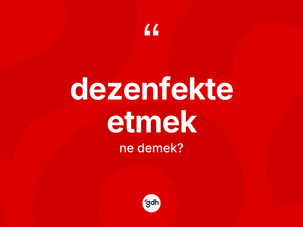 Dezenfekte etmek ifadesinin tanımı nedir? Dezenfekte etmek sözü nerede kullanılır?