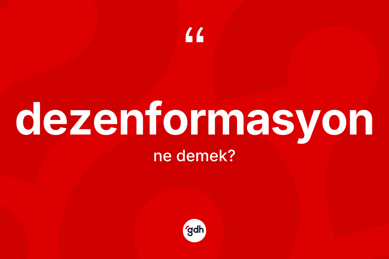 Dezenformasyon kelimesinin tanımı nedir? Dezenformasyonun halk arasındaki kullanımı nasıldır?