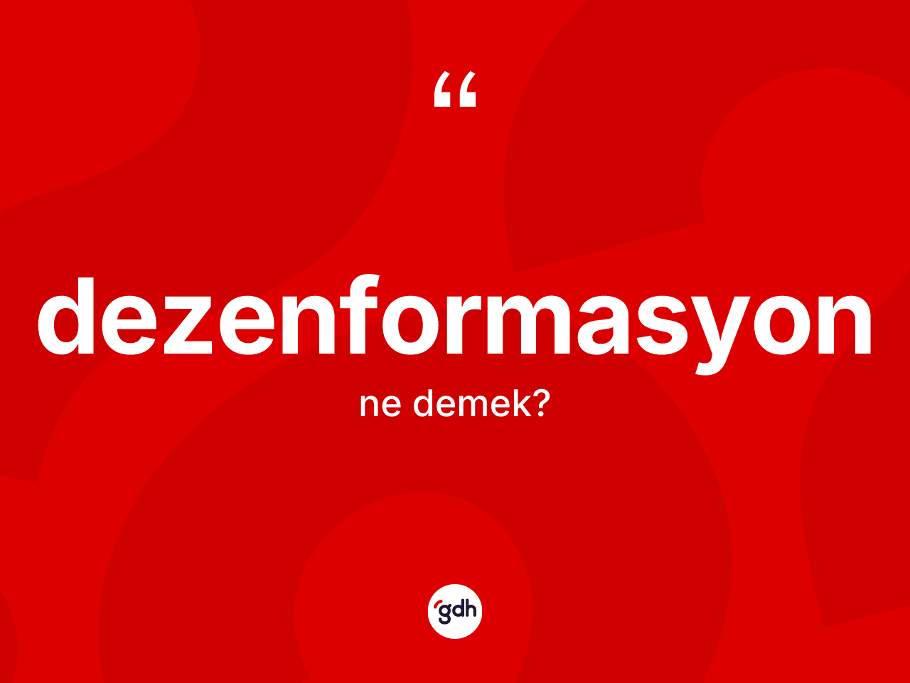 Dezenformasyon kelimesinin tanımı nedir? Dezenformasyonun halk arasındaki kullanımı nasıldır?