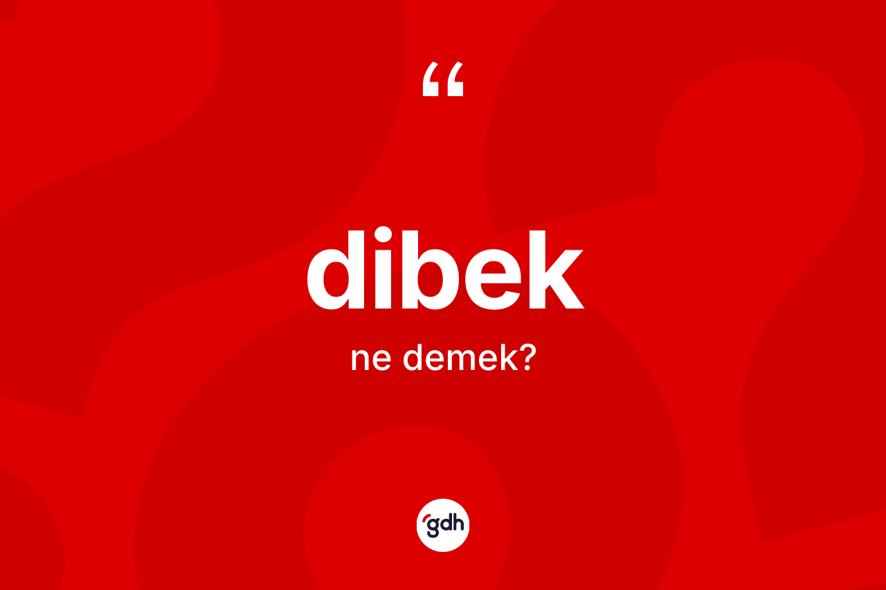 Dibek kelimesinin tanımı nedir? Dibek kelimesinin TDK'ya göre açıklaması nedir?