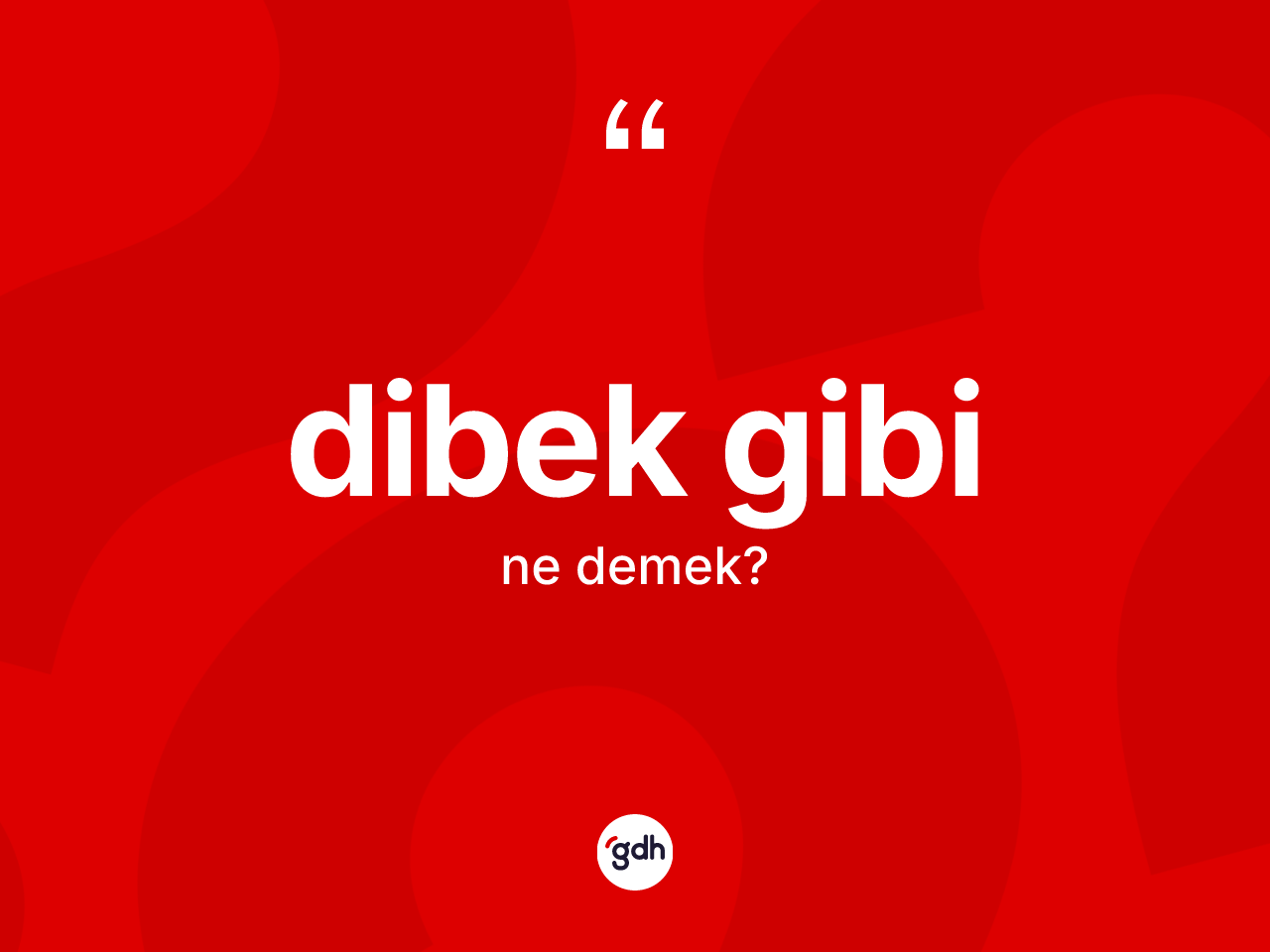 Dibek gibi ifadesinin kısaca tanımı nedir? Dibek gibi ifadesinin TDK açıklaması nedir?