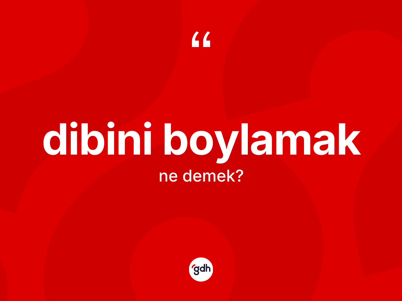 Dibini boylamak ifadesinin anlamı nedir? Dibini boylamak ifadesinin TDK'ya göre açıklaması nedir?