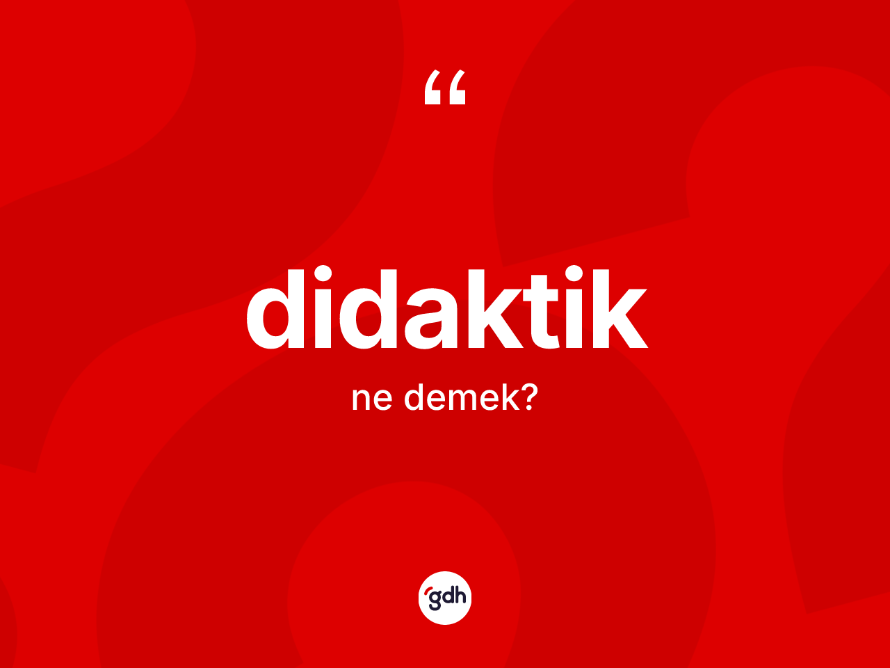 Didaktik kelimesi nedir? Didaktiğin TDK'ya göre anlamı nedir?