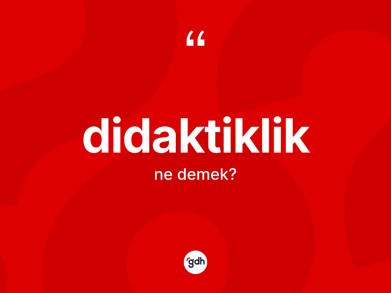 Didaktiklik nedir? Didaktikliğin sözlükteki anlamı nedir?