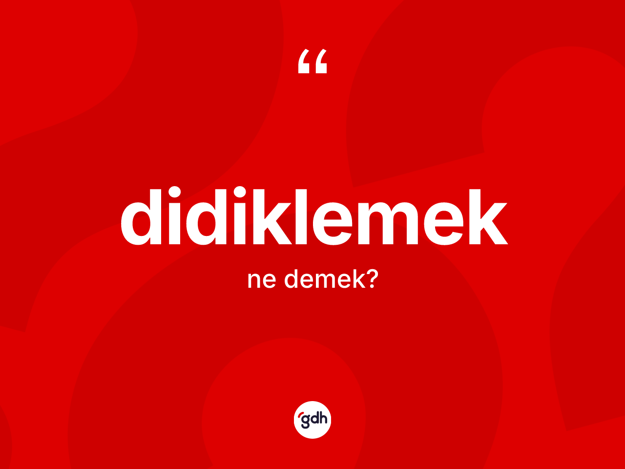 Didiklemek kelimesinin tanımı nedir? Didiklemeğin TDK'ya göre anlamı nedir?