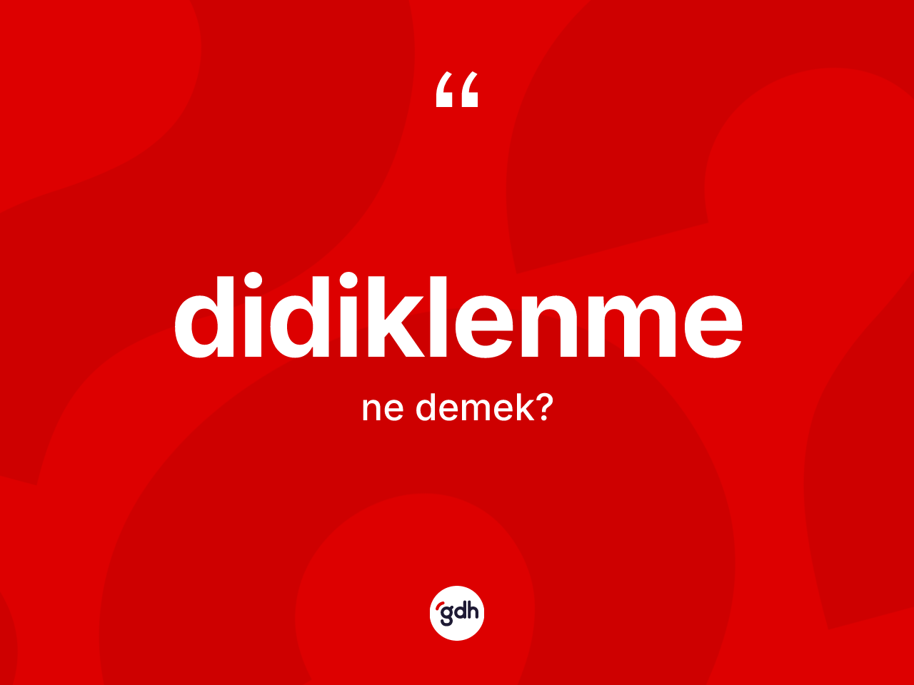 Didiklenme kelimesinin anlamı nedir? Didiklenmenin TDK'ya göre anlamı nedir?