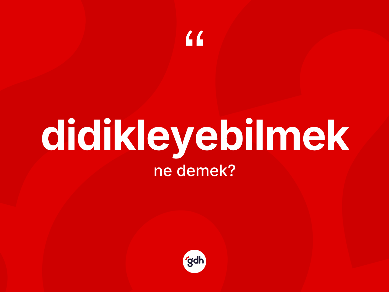 Didikleyebilmek ne anlama gelir? Didikleyebilmek kelimesinin özellikleri nelerdir?