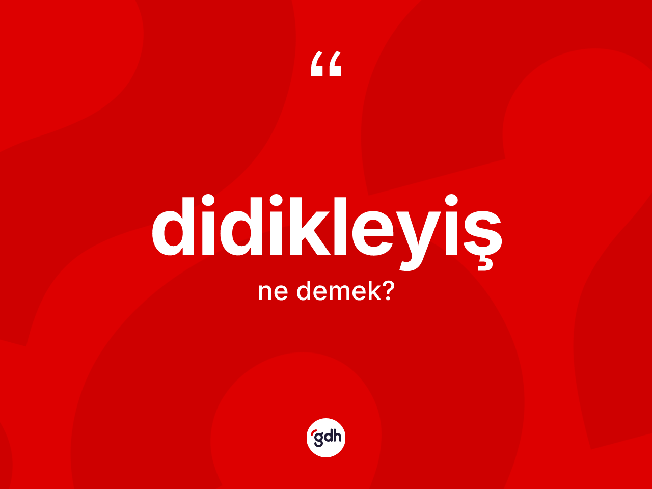 Didikleyiş kelimesinin tanımı nedir? Didikleyişin kısaca tanımı nedir?
