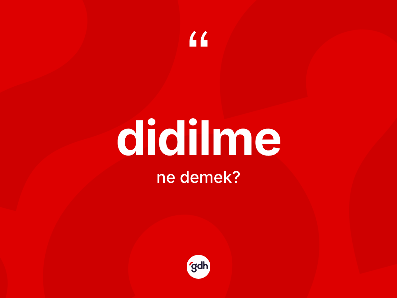 Didilme kelimesi ne demek? Didilmenin TDK'ya göre anlamı nedir?