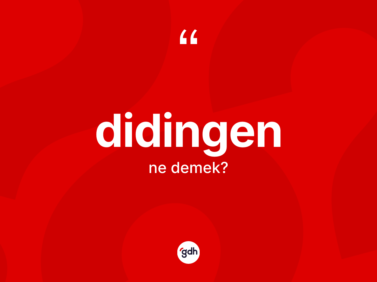 Didingen kelimesinin sözlükteki tanımı nedir? Didingenin TDK'ya göre anlamı nedir?