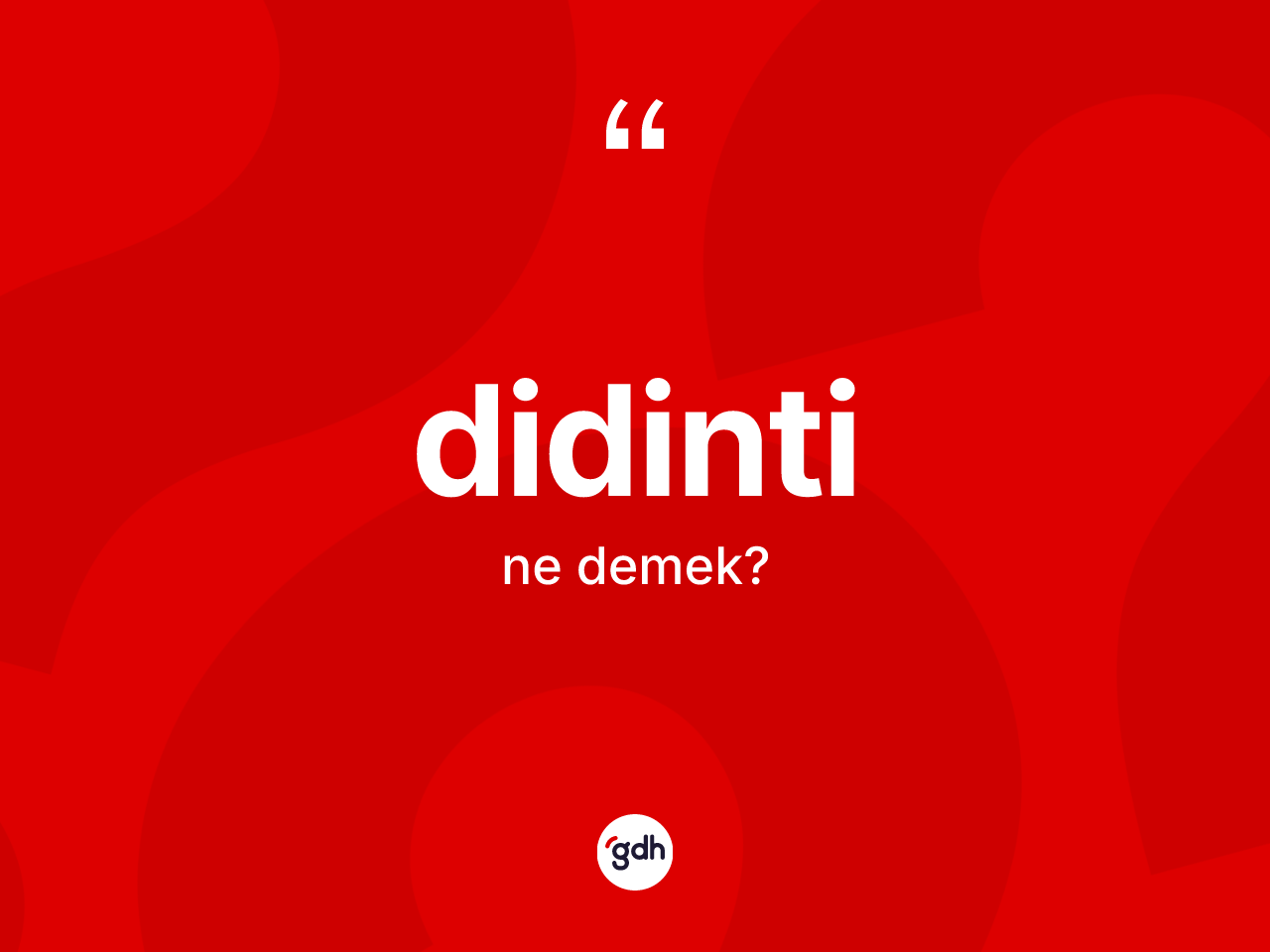 Didinti ne demek? Didintinin halk arasındaki kullanımı nasıldır?