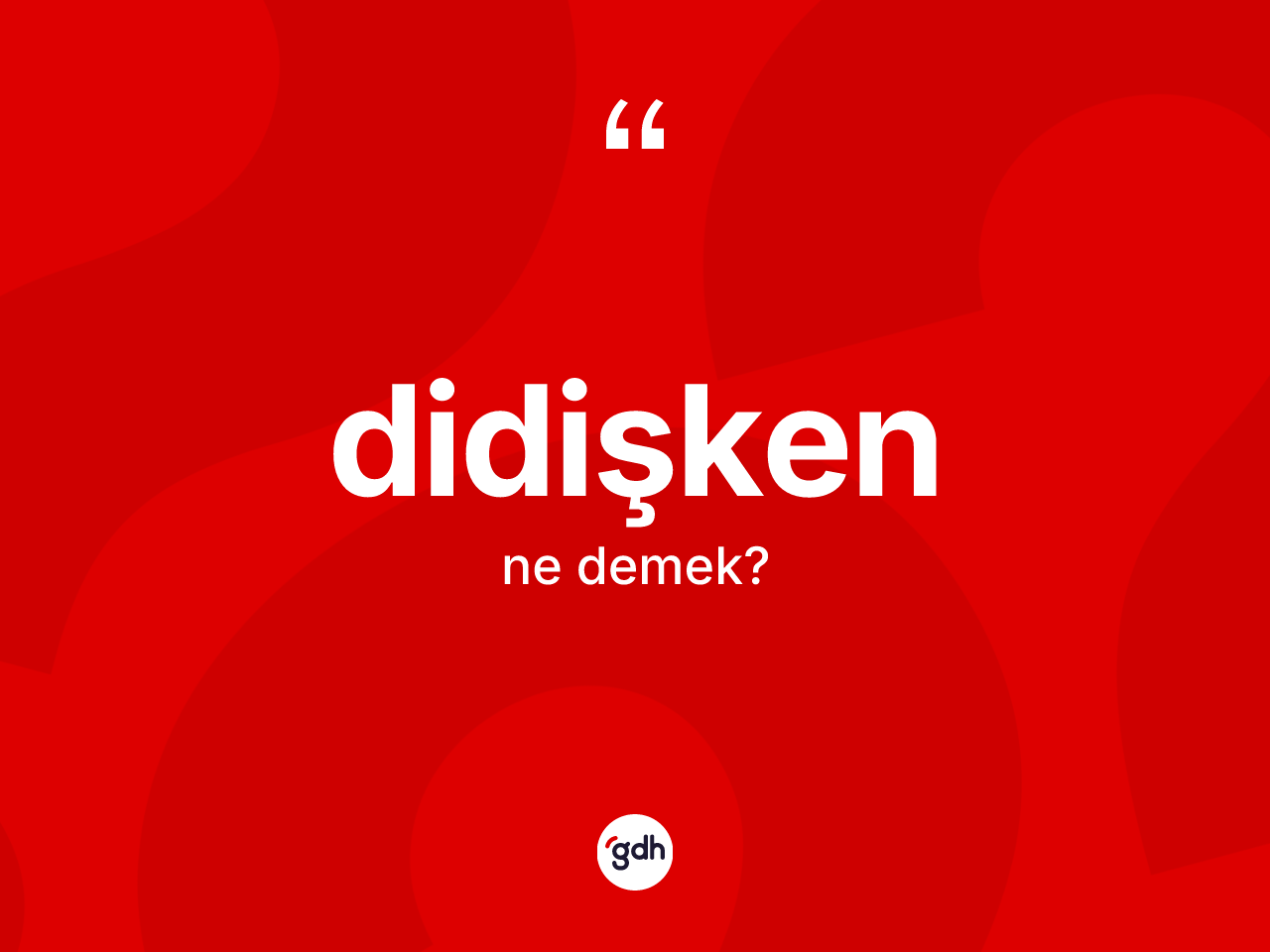 Didişken kelimesinin tanımı nedir? Didişkenin kısaca tanımı nedir?
