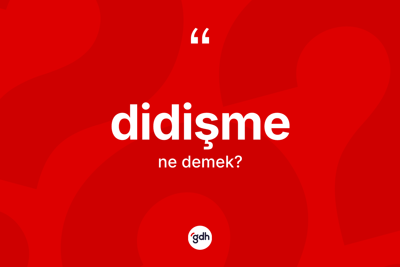 Didişme kelimesi ne demek? Didişmenin TDK'ya göre anlamı nedir?