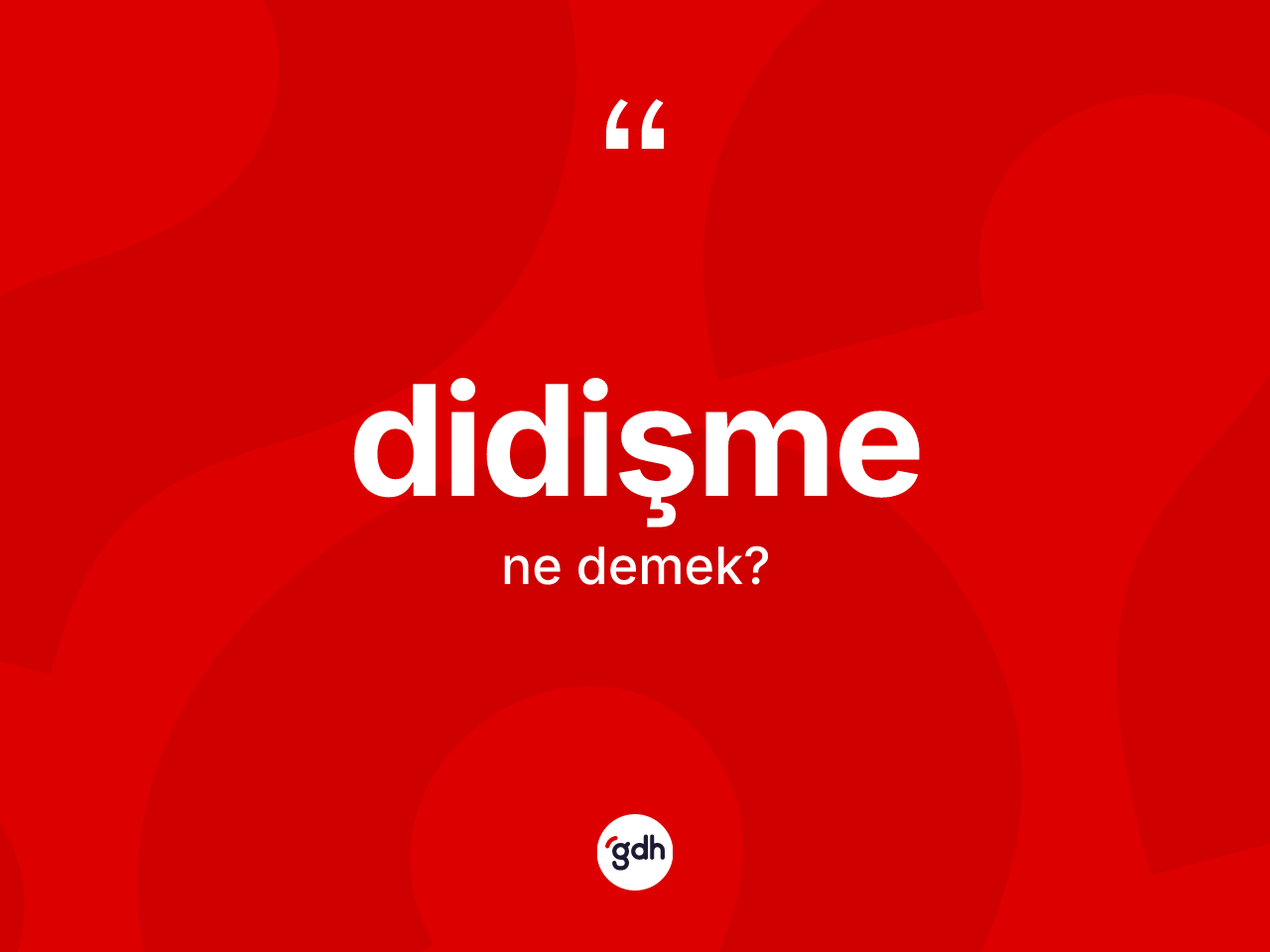 Didişme kelimesi ne demek? Didişmenin TDK'ya göre anlamı nedir?