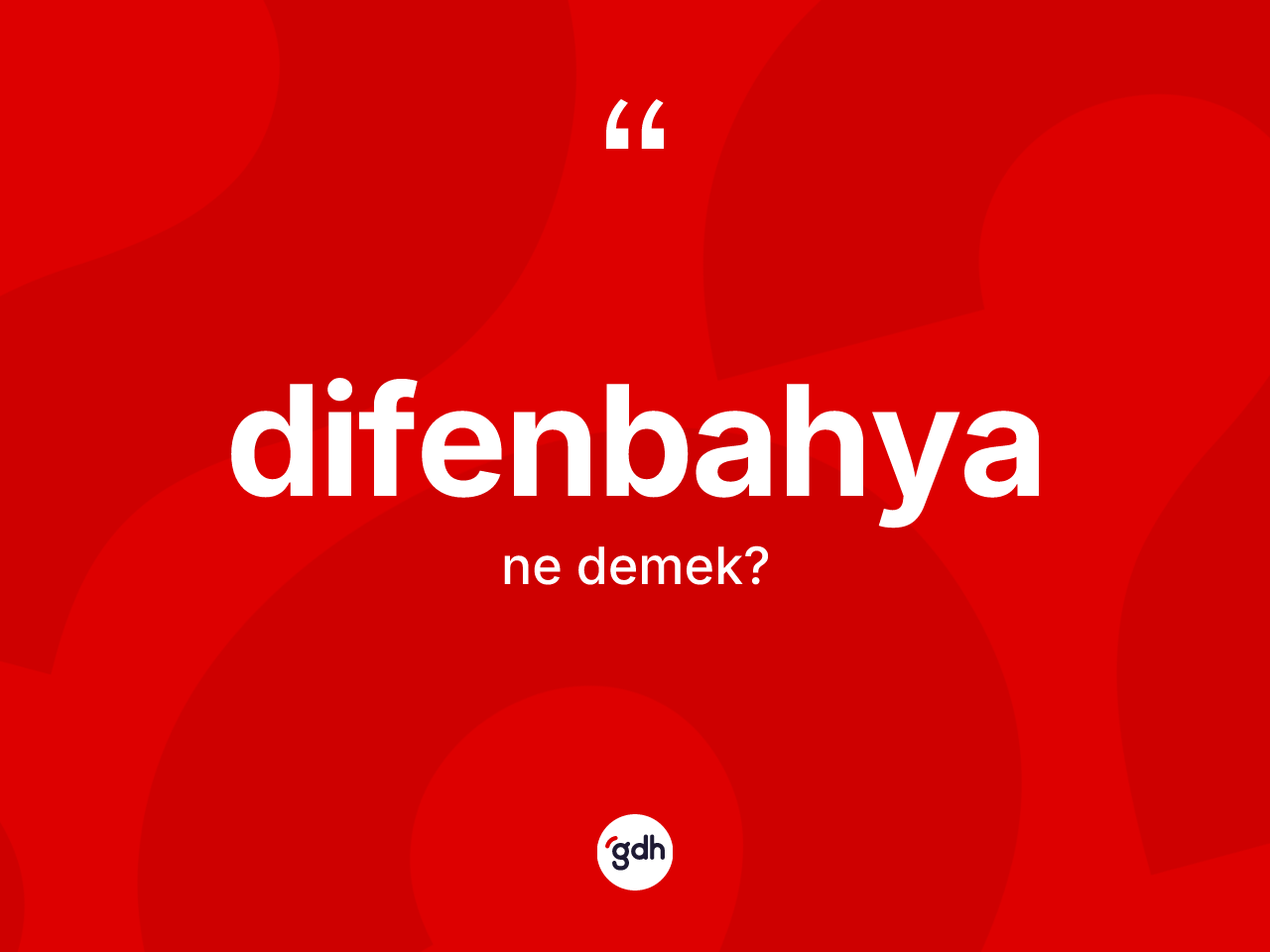 Difenbahya kelimesi nedir? Difenbahyanın kısaca tanımı nedir?