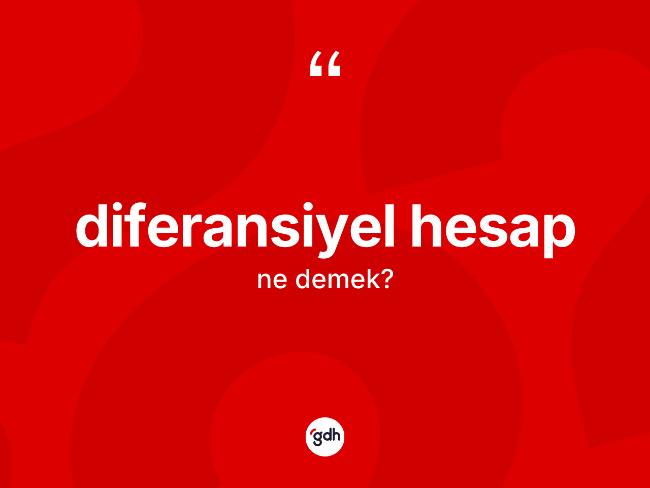 Diferansiyel hesap kelimesinin sözlükteki tanımı nedir? Diferansiyel hesabın sözlükteki anlamı nedir?
