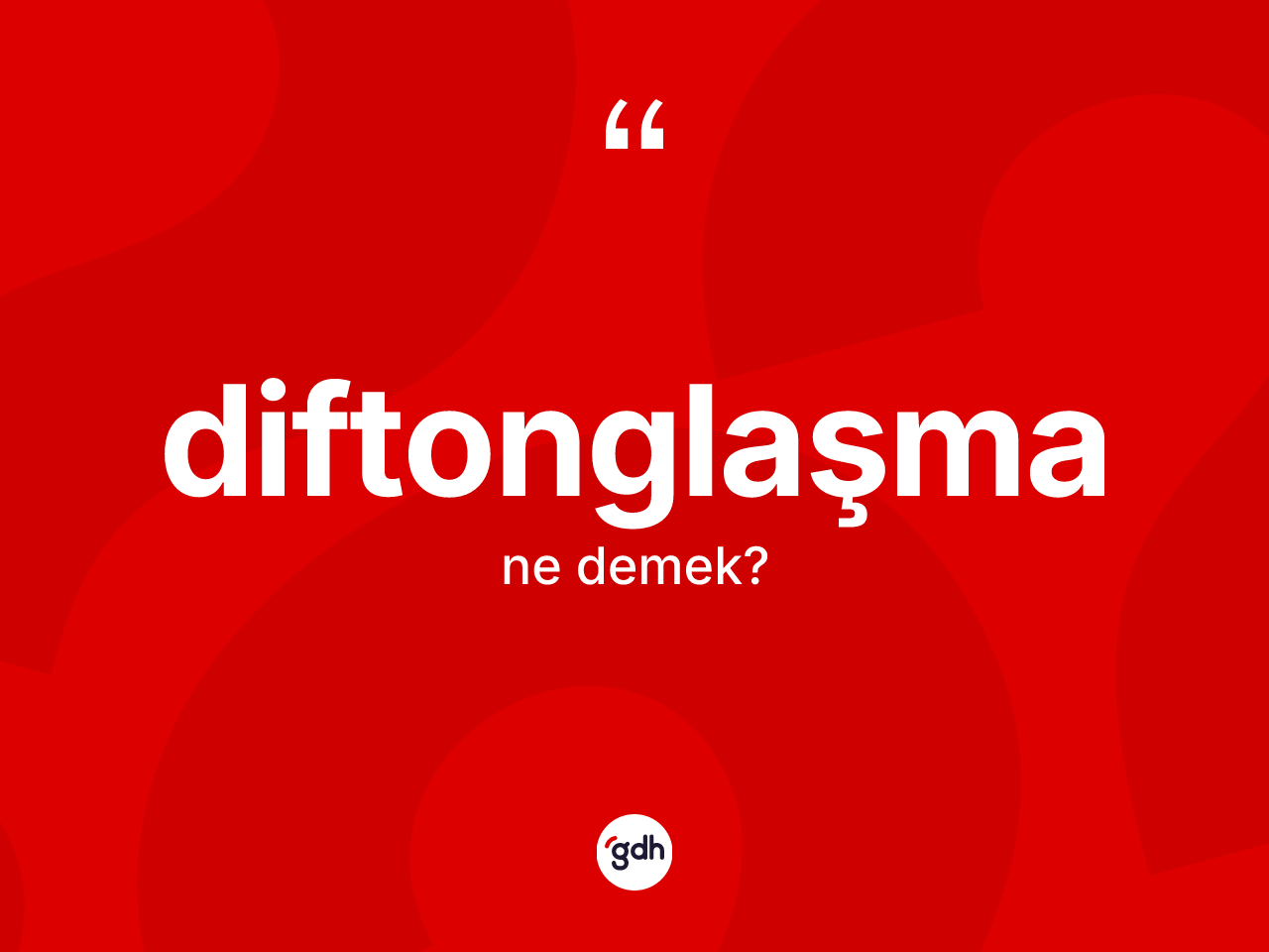 Diftonglaşma kelimesi nedir? Diftonglaşmanın TDK'ya göre anlamı nedir?