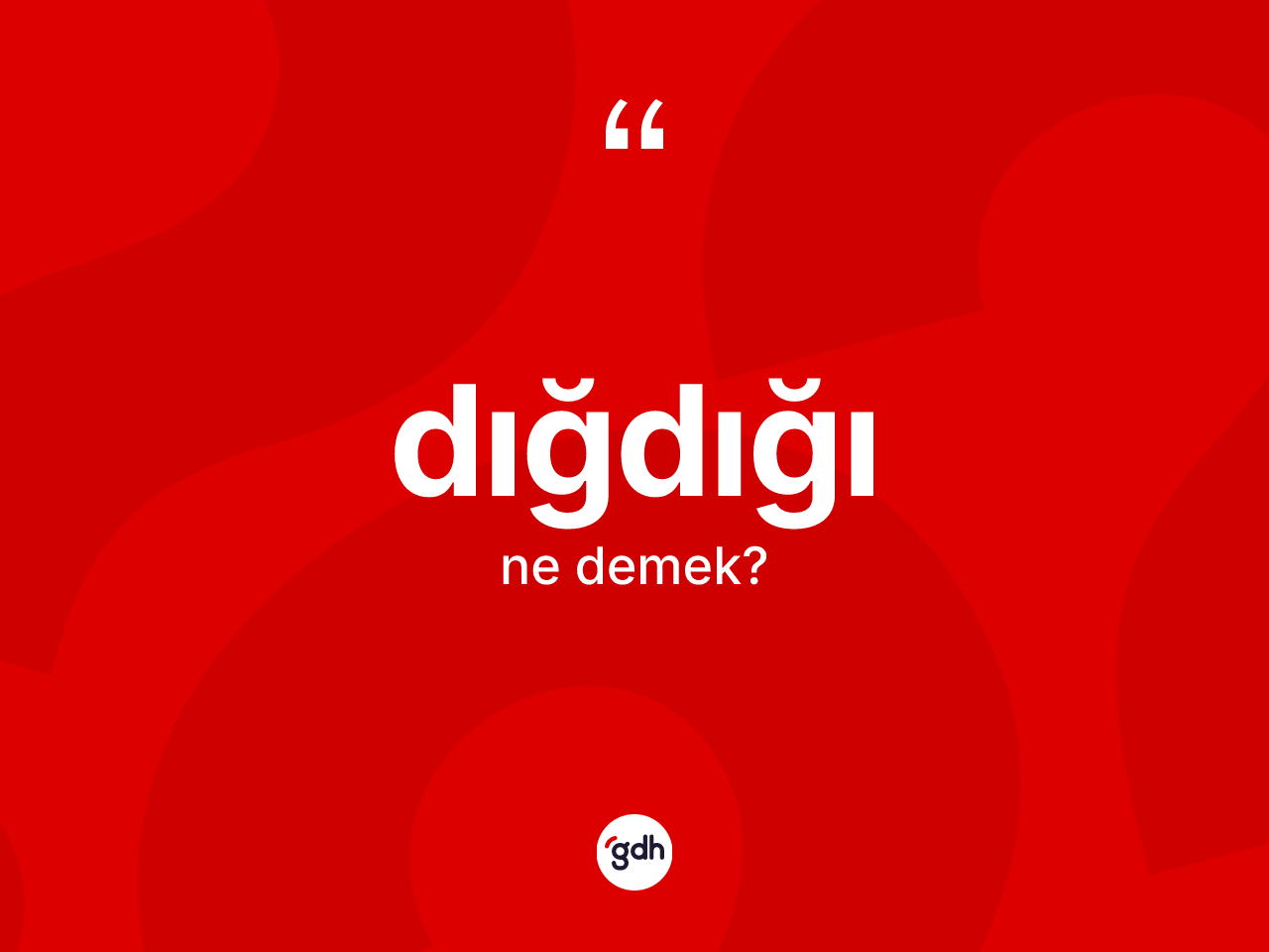Dığdığı kelimesi ne demek? Dığdığı kelimesinin TDK'ya göre açıklaması nedir?