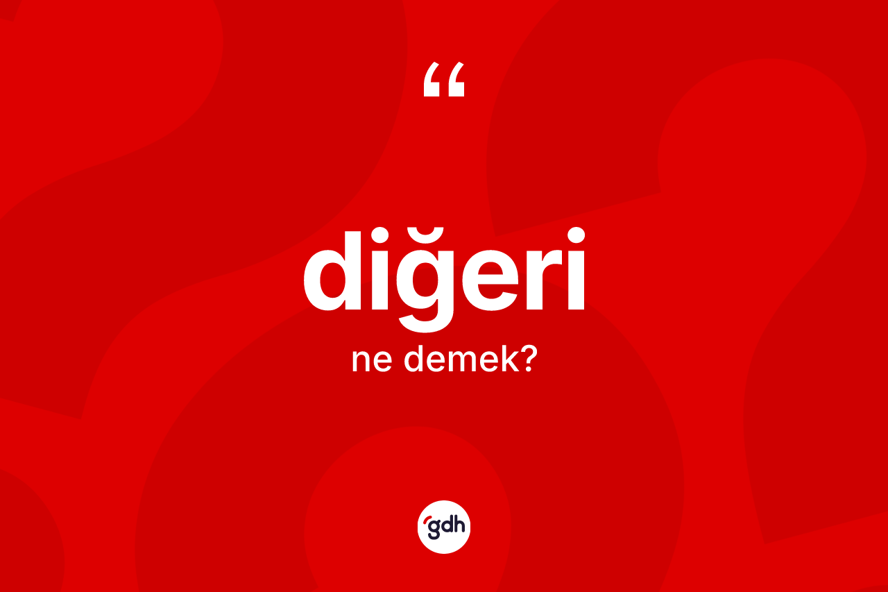 Diğeri kelimesinin anlamı nedir? Diğerinin sözlükteki anlamı nedir?