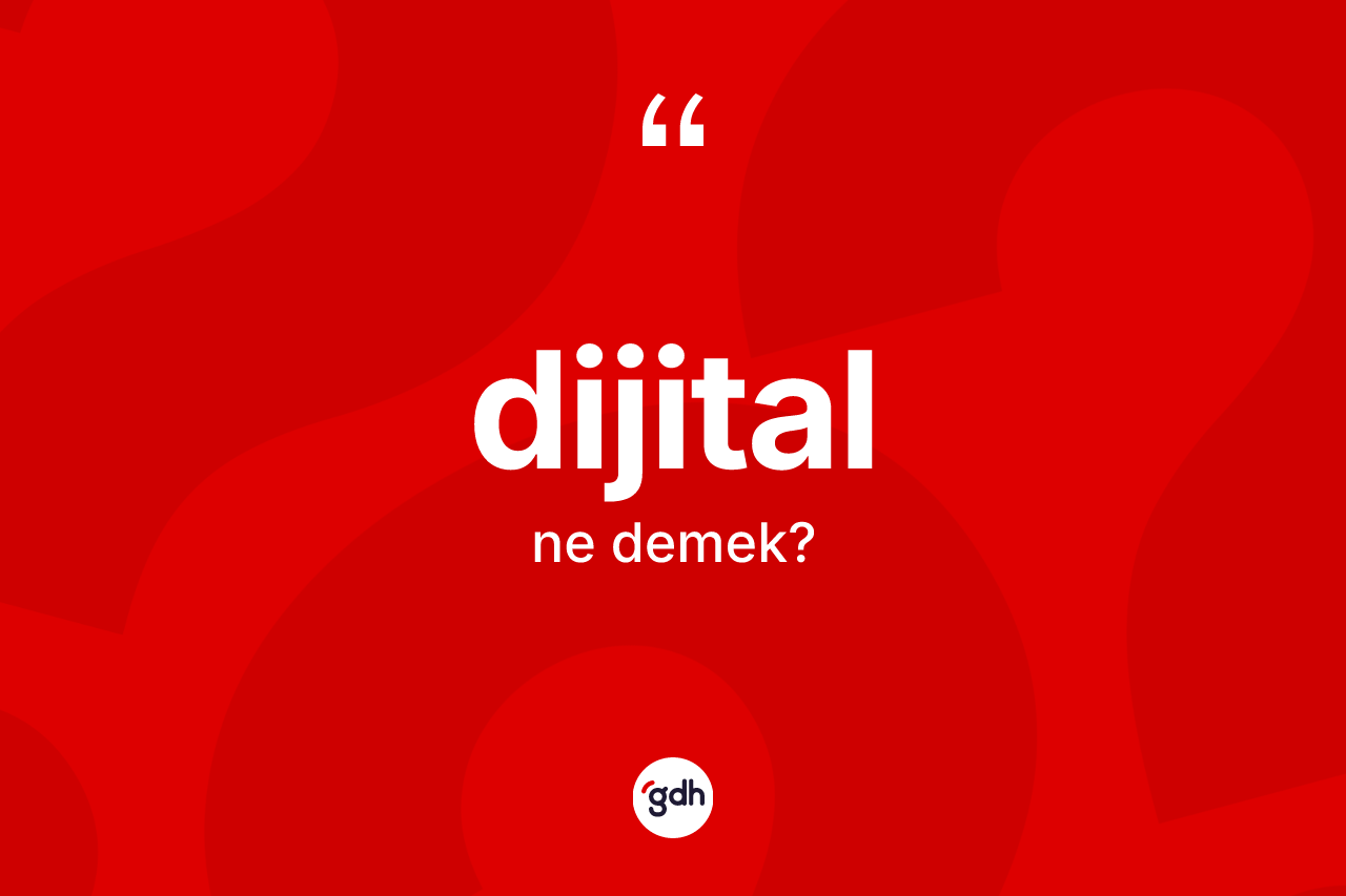 Dijital kelimesinin anlamı nedir?